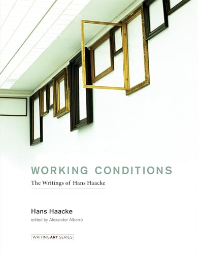 Imagen de archivo de Working Conditions: The Writings of Hans Haacke (Writing Art) a la venta por Bellwetherbooks