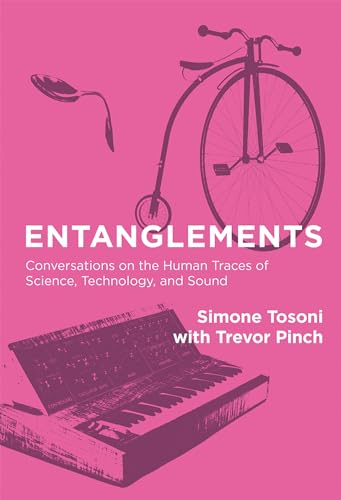 Stock image for Entanglements: Conversations on the Human Traces of Science, Technology, and Sound (The MIT Press) for sale by HPB-Red