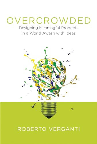 Beispielbild fr Overcrowded: Designing Meaningful Products in a World Awash with Ideas (Design Thinking, Design Theory) zum Verkauf von Greener Books