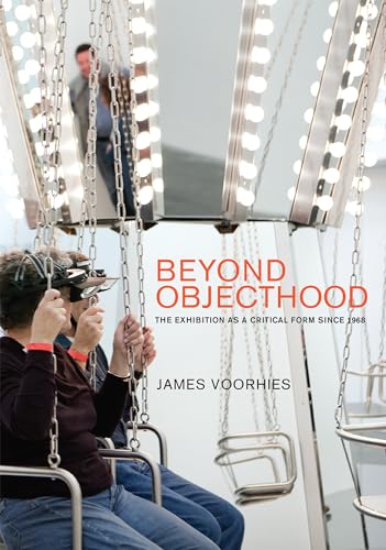 Beispielbild fr Beyond Objecthood: The Exhibition as a Critical Form Since 1968 zum Verkauf von ThriftBooks-Atlanta