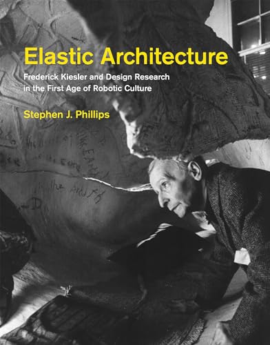 Imagen de archivo de Elastic Architecture: Frederick Kiesler & Design Research in the First Age of Robotic Culture a la venta por Powell's Bookstores Chicago, ABAA