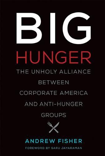 9780262036085: Big Hunger: The Unholy Alliance between Corporate America and Anti-Hunger Groups (Food, Health, and the Environment)