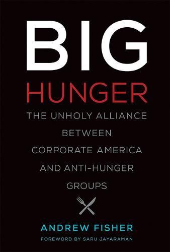 Stock image for Big Hunger: The Unholy Alliance Between Corporate America and Anti-Hunger Groups (Food, Health, and the Environment) for sale by Read&Dream