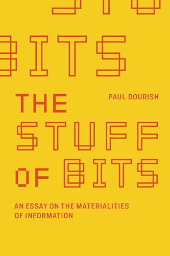 Stock image for The Stuff of Bits: An Essay on the Materialities of Information for sale by Bellwetherbooks
