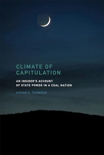 Beispielbild fr Climate of Capitulation: An Insider's Account of State Power in a Coal Nation (The MIT Press) zum Verkauf von Wonder Book