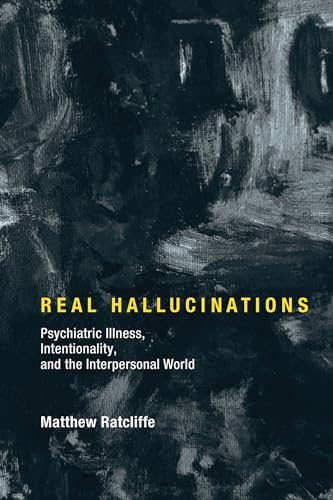 Imagen de archivo de Real Hallucinations: Psychiatric Illness, Intentionality, and the Interpersonal World (Philosophical Psychopathology) a la venta por Monster Bookshop