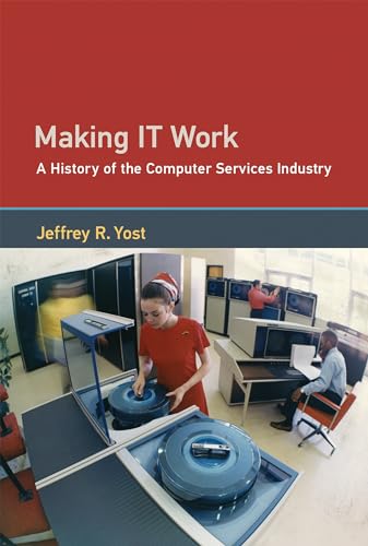 9780262036726: Making IT Work: A History of the Computer Services Industry