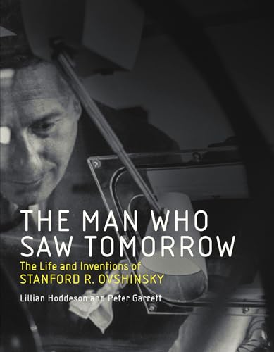 Stock image for The Man Who Saw Tomorrow: The Life and Inventions of Stanford R. Ovshinsky (The MIT Press) for sale by Bellwetherbooks
