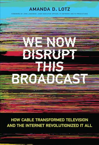 Imagen de archivo de We Now Disrupt This Broadcast: How Cable Transformed Television and the Internet Revolutionized It All (The MIT Press) a la venta por Monster Bookshop