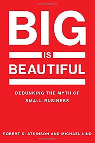 Imagen de archivo de Big Is Beautiful: Debunking the Myth of Small Business a la venta por Wonder Book