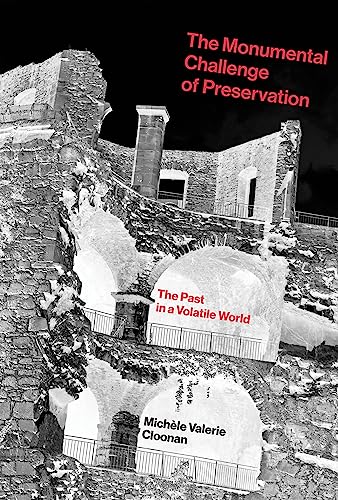 Beispielbild fr The Monumental Challenge of Preservation: The Past in a Volatile World (The MIT Press) zum Verkauf von A Team Books