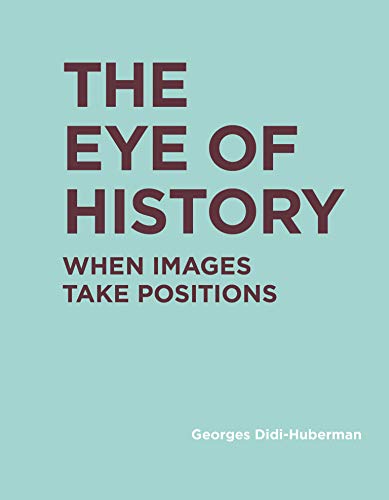 9780262037877: The Eye of History: When Images Take Positions (RIC BOOKS (Ryerson Image Centre Books))