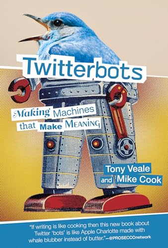 9780262037907: Twitterbots: Making Machines that Make Meaning