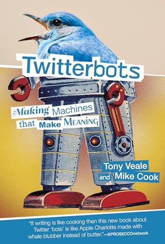 Stock image for Twitterbots : Making Machines That Make Meaning for sale by Better World Books