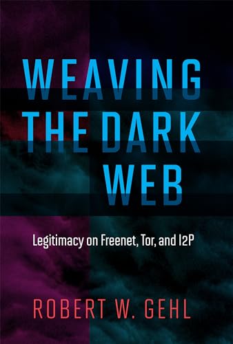 Beispielbild fr Weaving the Dark Web   Legitimacy on Freenet, Tor, and I2P zum Verkauf von Revaluation Books