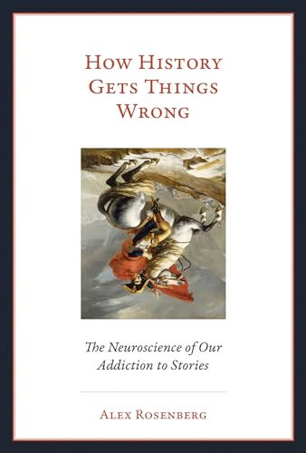 Beispielbild fr How History Gets Things Wrong : The Neuroscience of Our Addiction to Stories zum Verkauf von Better World Books