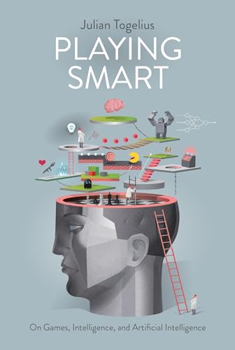 

Playing Smart : On Games, Intelligence, and Artificial Intelligence