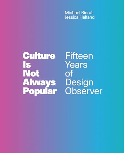 Stock image for Culture Is Not Always Popular: Fifteen Years of Design Observer (The MIT Press) for sale by WorldofBooks
