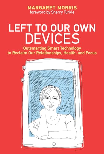 Beispielbild fr Left to Our Own Devices: Outsmarting Smart Technology to Reclaim Our Relationships, Health, and Focus (The MIT Press) zum Verkauf von WorldofBooks