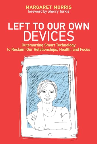 Stock image for Left to Our Own Devices: Outsmarting Smart Technology to Reclaim Our Relationships, Health, and Focus (The MIT Press) for sale by BooksRun