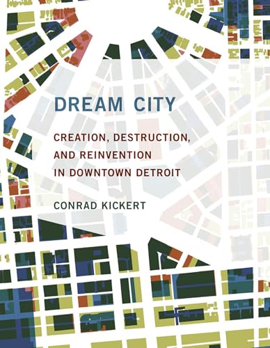 Beispielbild fr Dream City: Creation, Destruction, and Reinvention in Downtown Detroit (Mit Press) zum Verkauf von Bellwetherbooks