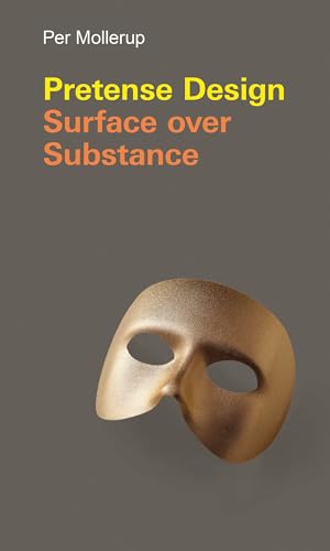 9780262039482: Pretense Design: Surface Over Substance (Design Thinking, Design Theory)