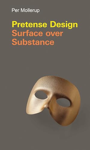 Imagen de archivo de Pretense Design: Surface Over Substance (Design Thinking, Design Theory) a la venta por Bellwetherbooks