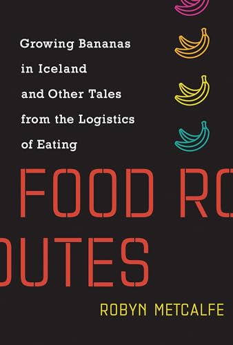 Beispielbild fr Food Routes: Growing Bananas in Iceland and Other Tales from the Logistics of Eating (The MIT Press) zum Verkauf von WorldofBooks