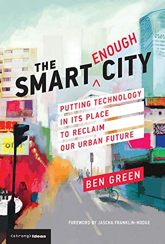 Beispielbild fr The Smart Enough City: Putting Technology in Its Place to Reclaim Our Urban Future (Strong Ideas) zum Verkauf von WorldofBooks