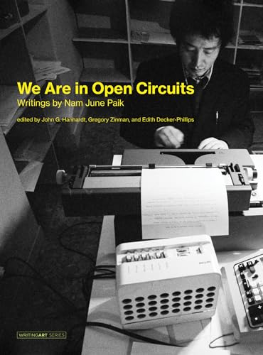 Imagen de archivo de We Are in Open Circuits: Writings by Nam June Paik (Writing Art) a la venta por Bellwetherbooks