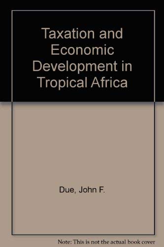 Stock image for Taxation and Economic Development in Tropical Africa for sale by Better World Books