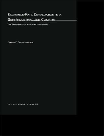 Imagen de archivo de Exchange Rate Devaluation in a Semi-Indusrialized Country : The Experience of Argentina, 1955-1961 a la venta por Better World Books