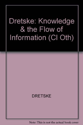 Knowledge and the Flow of Information (Bradford Books)