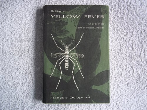Imagen de archivo de The History of Yellow Fever : An Essay on the Birth of Tropical Medicine a la venta por Better World Books