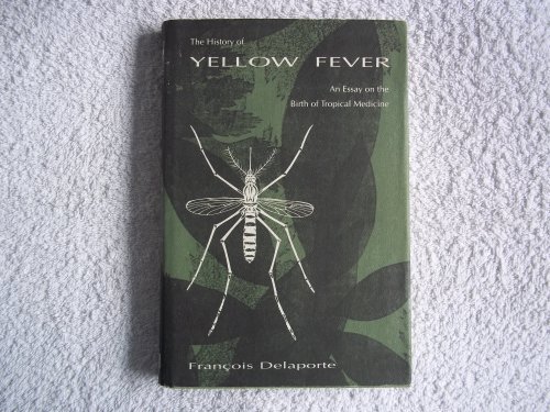 Stock image for The History of Yellow Fever : An Essay on the Birth of Tropical Medicine for sale by Better World Books