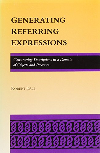 Beispielbild fr Generating Referring Expressions: Constructing Descriptions in a Domain of Objects and Processes (ACL-MIT Series in Natural Language Processing) zum Verkauf von Wonder Book