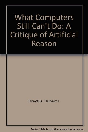 What Computers Still Can't Do: A Critique of Artificial Reason (9780262041348) by Dreyfus, Hubert L.