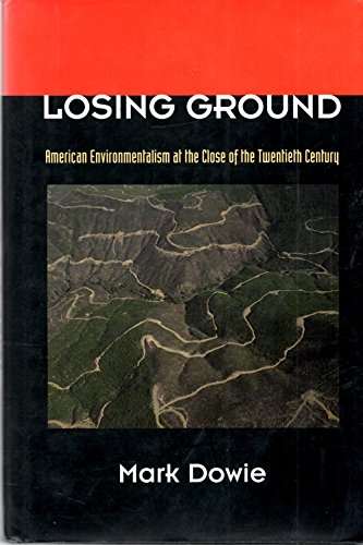Losing Ground: American Environmentalism at the Close of the Twentieth Century.
