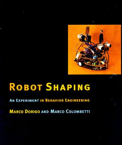 Stock image for Robot Shaping: An Experiment in Behavior Engineering (Intelligent Robotics and Autonomous Agents) for sale by GoldenWavesOfBooks