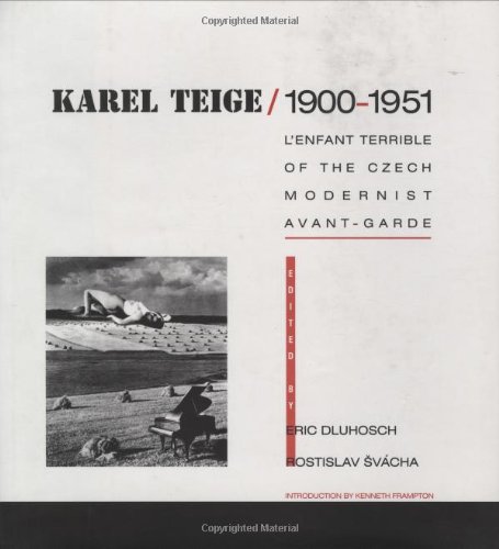 Karel Teige 1900-1951 L'Enfant Terrible of the Czech Modernist Avant-Garde - DLUHOSCH, Eric, Rostislav Svacha (editors) Karel Teige