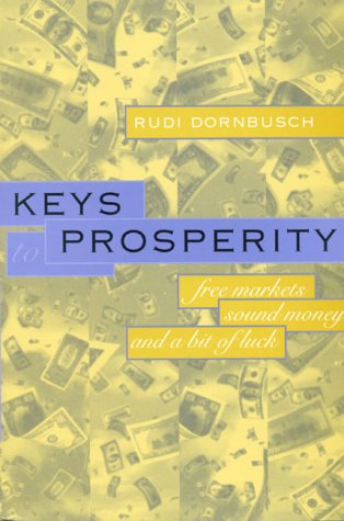 Imagen de archivo de Keys to Prosperity: Free Markets, Sound Money, and a Bit of Luck a la venta por Wonder Book