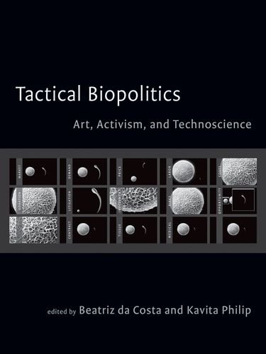 Tactical Biopolitics: Art, Activism, and Technoscience (Leonardo Book Series)