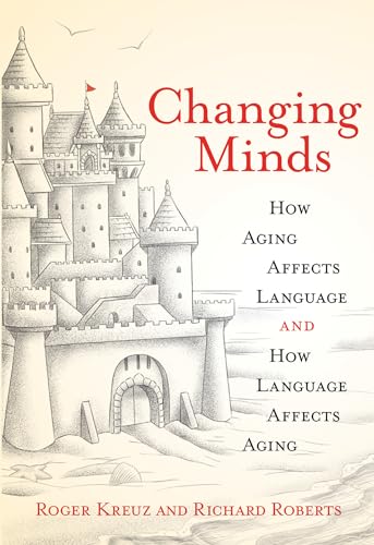 Beispielbild fr Changing Minds: How Aging Affects Language and How Language Affects Aging (The MIT Press) zum Verkauf von Bellwetherbooks