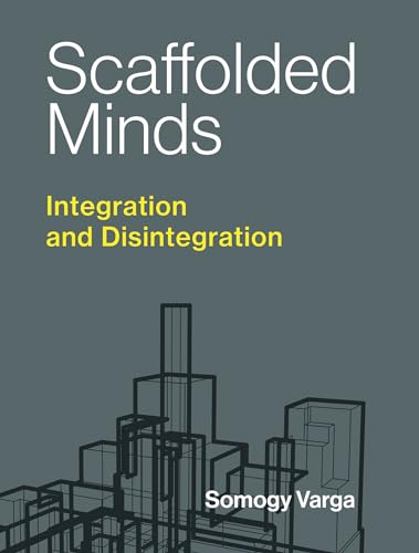 Stock image for Scaffolded Minds: Integration and Disintegration (Philosophical Psychopathology) for sale by Bellwetherbooks