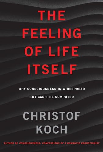 9780262042819: The Feeling of Life Itself: Why Consciousness Is Widespread but Can't Be Computed