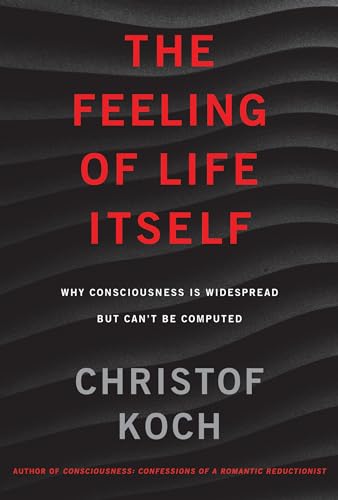 Stock image for The Feeling of Life Itself: Why Consciousness Is Widespread but Can't Be Computed (The MIT Press) for sale by SecondSale