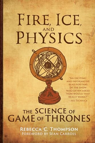 Beispielbild fr Fire, Ice, and Physics : The Science of Game of Thrones zum Verkauf von Better World Books