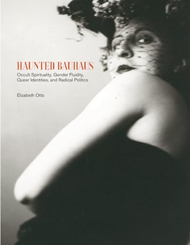 9780262043298: Haunted Bauhaus: Occult Spirituality, Gender Fluidity, Queer Identities, and Radical Politics