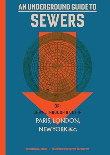 

An Underground Guide to Sewers: or: Down, Through and Out in Paris, London, New York, &c. (The MIT Press) [Hardcover ]