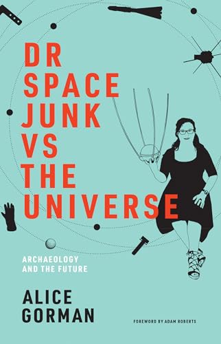 Stock image for Dr Space Junk Vs the Universe: Archaeology and the Future for sale by ThriftBooks-Dallas